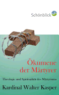 ?kumene der M?rtyrer: Theologie und Spiritualit?t des Martyriums