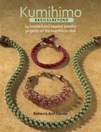 Kumihimo Basics & Beyond: 24 Braided and Beaded Jewelry Projects on the Kumihimo Disk