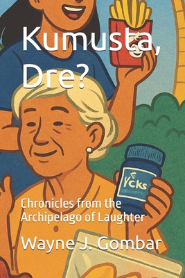 Kumusta, Dre?: Chronicles from the Archipelago of Laughter - Gombar, Wayne Joseph