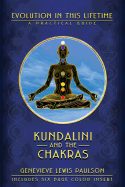 Kundalini and the Chakras: Evolution in This Lifetime: A Practical Guide