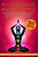 Kundalini Awakening: Unleash Your Spiritual Power Through Guided Meditation, Psychic Awareness and Knowledge Beyond Logic. Enhance Your Intuition and Balance Your Chakras.