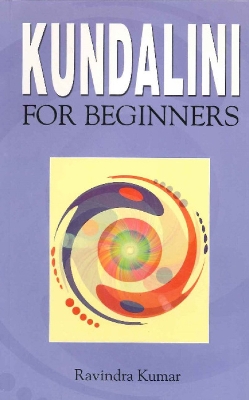 Kundalini for Beginners - Kumar, Ravindra, Ph.D.
