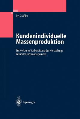 Kundenindividuelle Massenproduktion: Entwicklung, Vorbereitung Der Herstellung, Vernderungsmanagement - Grler, Iris