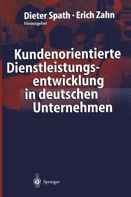 Kundenorientierte Dienstleistungsentwicklung in deutschen Unternehmen: Vom Kunden zur Dienstleistung - Ergebnisse einer empirischen Studie - Spath, Dieter (Editor), and Zahn, Erich (Editor)