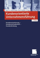 Kundenorientierte Unternehmensfuhrung: Kundenorientierung - Kundenzufriedenheit - Kundenbindung - Hans H. Hinterhuber (Editor), and Kurt Matzler (Editor)