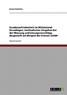 Kundenzufriedenheit im Mittelstand. Die Kienzer GmbH: Grundlagen, methodisches Vorgehen bei der Messung und Lsungsvorschl?ge