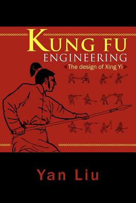 Kung Fu Engineering: The Design of Xing Yi - Liu, Yan