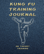 Kung Fu Training Journal: Training Session Notes, 120 Pg., 8x10 Inch Blank Diary Pages for Workout Notes