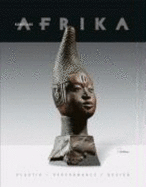 Kunst Aus Afrika: Plastik, Performance, Design (Art From Africa: Sculpture, Performance, Design)