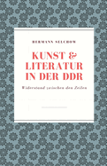 Kunst & Literatur in der DDR Widerstand zwischen den Zeilen