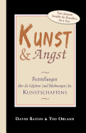 Kunst und Angst: Feststellungen ber die Gefahren (und Belohnungen) des Kunstschaffens