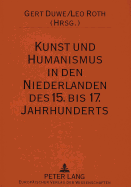 Kunst Und Humanismus in Den Niederlanden Des 15. Bis 17. Jahrhunderts: Ausgewaehlte Aspekte