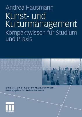 Kunst- Und Kulturmanagement: Kompaktwissen Fr Studium Und Praxis - Hausmann, Andrea