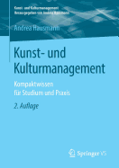 Kunst- Und Kulturmanagement: Kompaktwissen Fr Studium Und PRAXIS