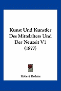 Kunst Und Kunstler Des Mittelalters Und Der Neuzeit V1 (1877)