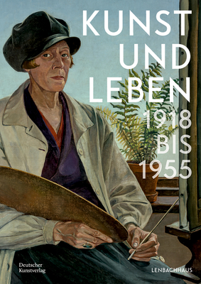 Kunst Und Leben 1918 Bis 1955 - Althaus, Karin (Editor), and Bock, Sarah (Editor), and Kern, Lisa (Editor)