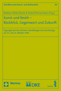 Kunst Und Recht - Ruckblick, Gegenwart Und Zukunft: Tagungsband Des Zehnten Heidelberger Kunstrechtstags Am 21. Und 22. Oktober 2016