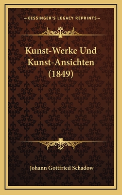 Kunst-Werke Und Kunst-Ansichten (1849) - Schadow, Johann Gottfried