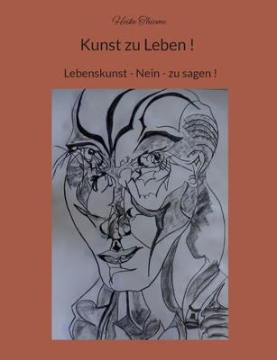 Kunst zu Leben !: Lebenskunst - Nein - zu sagen ! - Thieme, Heike