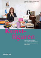 Kunstfiguren: sthetische Strategien und performative Praktiken von knstlerisch gestalteten Identitten
