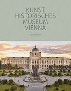 Kunsthistorisches Museum Vienna: The Official Museum Book
