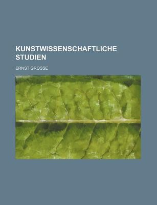 Kunstwissenschaftliche Studien - Grosse, Ernst