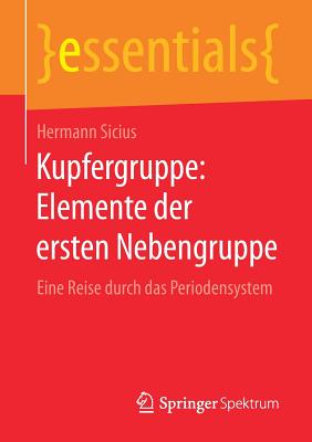 Kupfergruppe: Elemente Der Ersten Nebengruppe: Eine Reise Durch Das Periodensystem - Sicius, Hermann