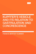 Kupffer's Vesicle and Its Relation to Gastrulation and Concrescence ..