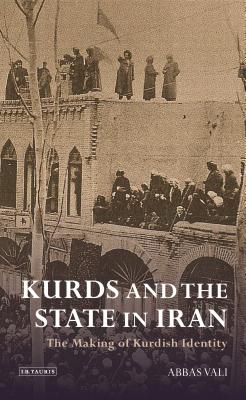 Kurds and the State in Iran: The Making of Kurdish Identity - Vali, Abbas