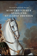 Kurfrstlicher Stall und Stallhof Dresden: Das erste Museum der Neuzeit