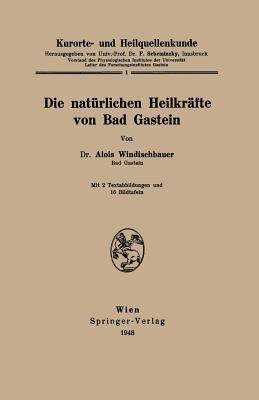 Kurorte- Und Heilquellenkunde: Die Naturlichen Heilkrafte Von Bad Gastein - Windischbauer, Alois, and Scheminzky, Ferdinand (Editor)