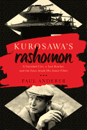 Kurosawa's Rashomon: A Vanished City, a Lost Brother, and the Voice Inside His Iconic Films