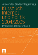 Kursbuch Internet Und Politik 2004/2005: Politische Offentlichkeit