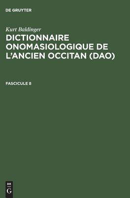 Kurt Baldinger: Dictionnaire onomasiologique de l'ancien occitan (DAO). Fascicule 8 - Baldinger, Kurt