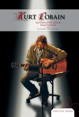 Kurt Cobain: Alternative Rock Innovator: Alternative Rock Innovator - McDougall, Chrs