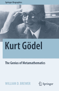 Kurt Gdel: The Genius of Metamathematics