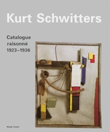 Kurt Schwitters: Catalogue Raisonn: Volume 2 1923-1936