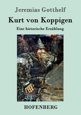 Kurt von Koppigen: Eine historische Erz?hlung - Jeremias Gotthelf