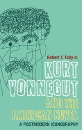 Kurt Vonnegut and the American Novel: A Postmodern Iconography