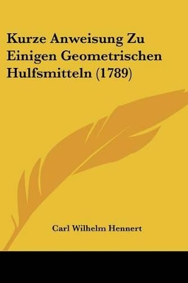 Kurze Anweisung Zu Einigen Geometrischen Hulfsmitteln (1789) - Hennert, Carl Wilhelm