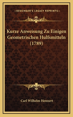 Kurze Anweisung Zu Einigen Geometrischen Hulfsmitteln (1789) - Hennert, Carl Wilhelm