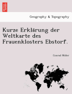 Kurze Erkla Rung Der Weltkarte Des Frauenklosters Ebstorf.
