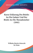 Kurze Erklarung Des Briefes an Die Galater Und Der Briefe an Die Thessalonicher (1841)