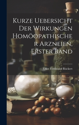 Kurze Uebersicht Der Wirkungen Homopathischer Arzneien, Erster Band - R?ckert, Ernst Ferdinand