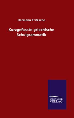 Kurzgefasste Griechische Schulgrammatik - Fritzsche, Hermann