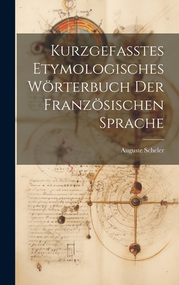 Kurzgefasstes Etymologisches Wrterbuch Der Franzsischen Sprache - Scheler, Auguste