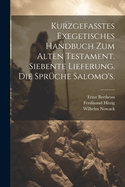 Kurzgefasstes Exegetisches Handbuch Zum Alten Testament. Siebente Lieferung. Die Spruche Salomo's.