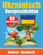 Kurzgeschichten auf Ukrainisch Deutsch und Ukrainisch Nebeneinander: Lernen Sie die ukrainische Sprache Zweisprachige Kurzgeschichten - Deutsch und Ukrainisch