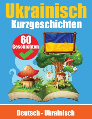 Kurzgeschichten auf Ukrainisch Deutsch und Ukrainisch Nebeneinander: Lernen Sie die ukrainische Sprache Zweisprachige Kurzgeschichten - Deutsch und Ukrainisch - de Haan, and Com, Skriuwer