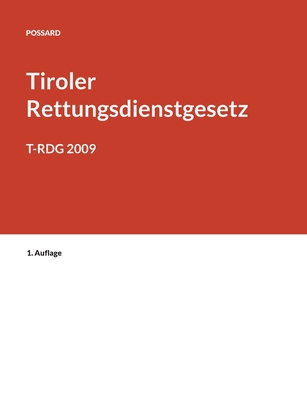 Kurzkommentar zum Tiroler Rettungsdienstgesetz: T-Rdg 2009 - Possard, Marlon